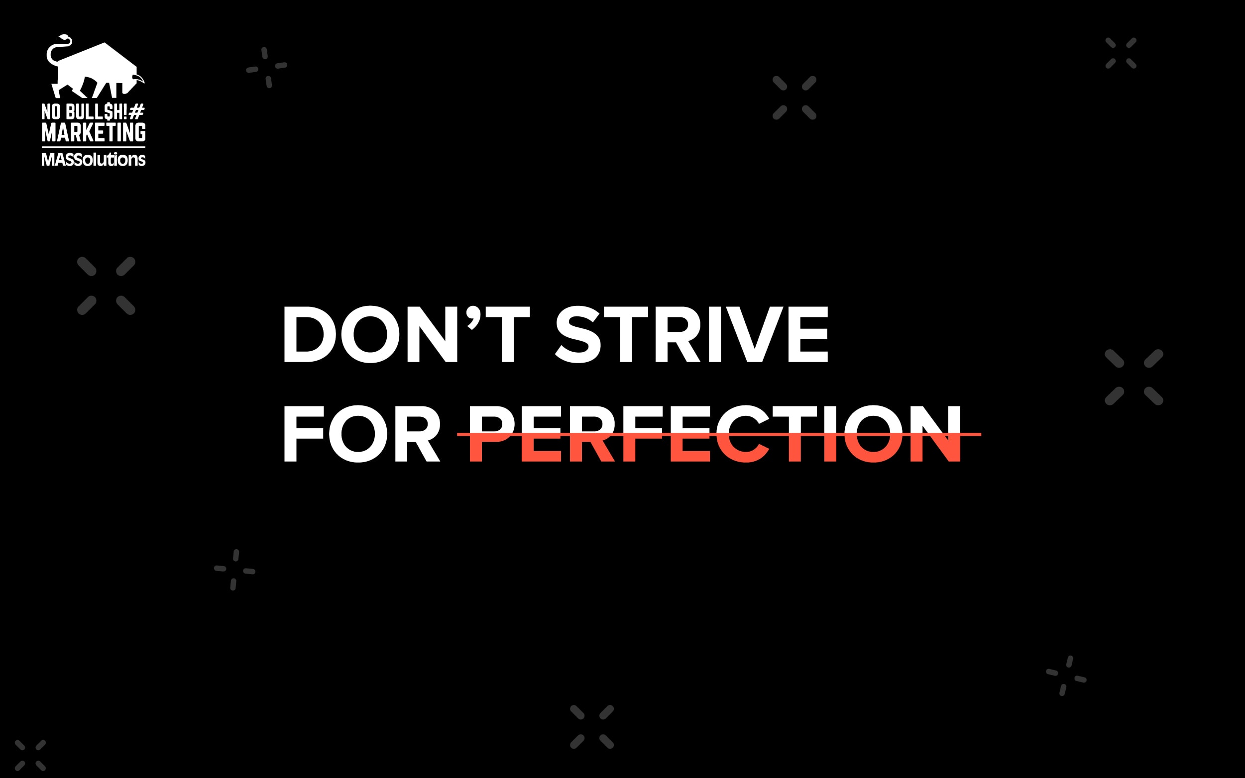 Don't Strive for Perfection - MASSolutions